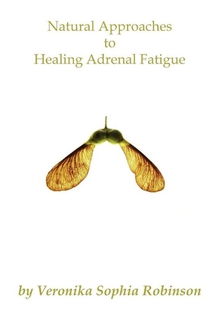 Natural Approaches to Healing Adrenal Fatigue