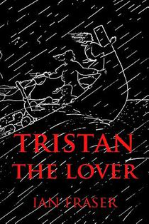 Tristan The Lover: The Story of the Doomed Romance of Tristan an Isolt