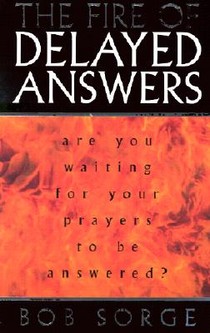 The Fire of Delayed Answers: Are You Waiting for Your Prayers to Be Answered? voorzijde