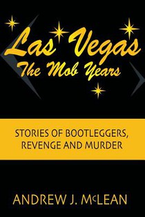 Las Vegas The Mob Years: Stories of Bootleggers, Revenge and Murder