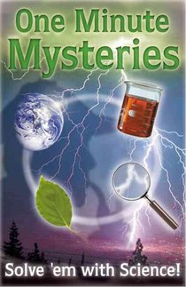 One Minute Mysteries: 65 Short Mysteries You Solve with Science!