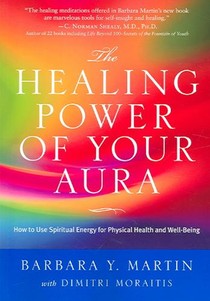 The Healing Power of Your Aura: How to Use Spiritual Energy for Physical Health and Well-Being