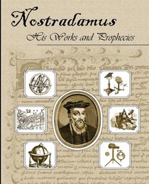 Nostradamus His Works and Prophecies