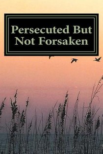Persecuted But Not Forsaken