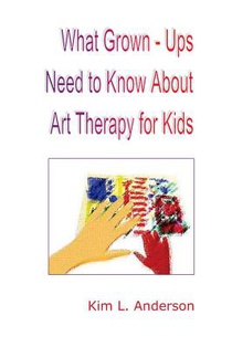 What Grown Ups Need to Know About Art Therapy for Kids