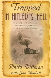 Trapped in Hitler's Hell: A Young Jewish Girl Discovers the Messiah's Faithfulness in the Midst of the Holocaust
