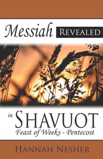 Messiah Revealed in Shavuot: Feast of Weeks - Pentecost