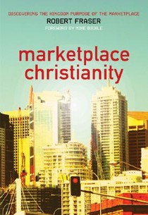 Marketplace Christianity: Discovering the Kingdom Purpose of the Marketplace voorzijde