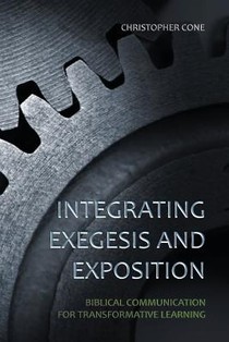 Integrating Exegesis and Exposition: Biblical Communication for Transformative Learning