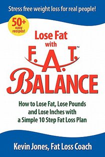 Lose Fat with Fat Balance: How to Lose Fat, Lose Pounds, and Lose Inches with a Simple 10 Step Fat Loss Plan