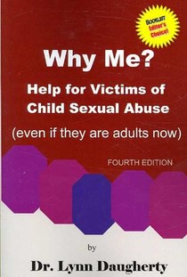 Why Me? Help for Victims of Child Sexual Abuse (Even If They Are Adults Now), Fourth Edition