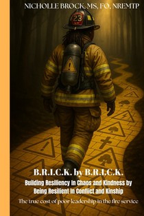 Brick by Brick: Building Resilience in Chaos and Kindness by Being Resilient in Conflict and Kinship: The True Cost of Poor Leadership