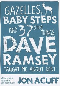 Gazelles, Baby Steps & 37 Other Things: Dave Ramsey Taught Me about Debt