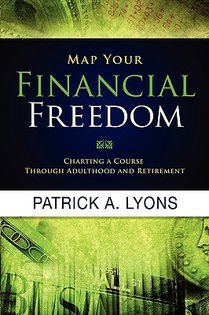 Map Your Financial Freedom: Charting a Course Through Adulthood and Retirement: Charting a Course Through Adulthood and Retirement