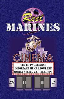 REEL MARINES - The Fifty-One Most Important Films About the United States Marine Corps