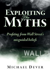 Exploiting the Myths: Profiting from Wall Street's misguided beliefs