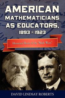 American Mathematicians as Educators, 1893--1923: Historical Roots of the 