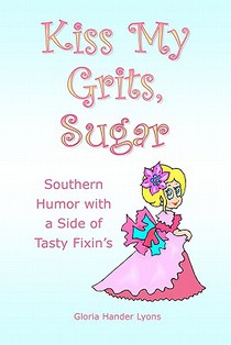 Kiss My Grits, Sugar: Southern Humor with a Side of Tasty Fixin's
