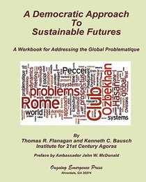 A Democratic Approach to Sustainable Futures: A Workbook for Addressing the Global Problematique