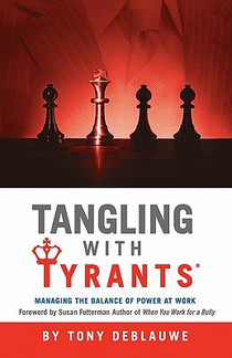 Tangling with Tyrants: Managing the Balance of Power at Work: Effective Communication and Behavior Management for the Toxic Workplace Bad Boss, Bad Ma