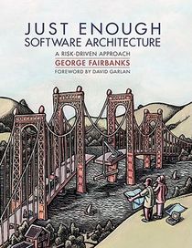 Just Enough Software Architecture: A Risk-Driven Approach