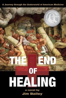 The End of Healing: A Journey Through the Underworld of American Medicine