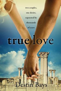 True Love: Two couples, one desire, separated by thousands of years.