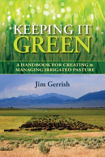 Keeping It Green: A Handbook for Creating & Managing Irrigated Pasture