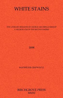 White Stains The Literary Remains of George Archibald Bishop A Neuropath of the Second Empire