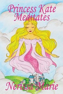 Princess Kate Meditates (Children's Book about Mindfulness Meditation for Kids, Preschool Books, Kids Books, Kindergarten Books, Kids Book, Ages 2-8, Toddler Books, Kids Books, Baby Books, Kids Books) voorzijde