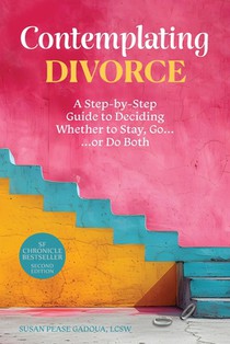Contemplating Divorce: A Step-by-Step Guide to Deciding Whether to Stay, Go...Or Do Both