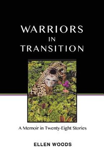 Warriors In Transition: A Memoir In Twenty-Eight Stories