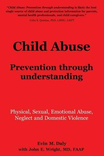 Child Abuse: Prevention through understanding: Physical, Sexual, Emotional Abuse, Neglect and Domestic Violence