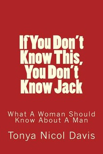 If You Don't Know This, You Don't Know Jack: What a Woman Should Know about a Man