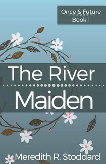 The River Maiden: Once & Future Book 1