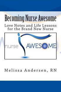 Becoming Nurse Awesome: Love Notes + Life Lessons for a Brand New Nurse