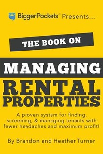 The Book on Managing Rental Properties: A Proven System for Finding, Screening, and Managing Tenants with Fewer Headaches and Maximum Profits
