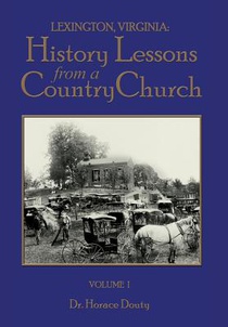 Lexington, Virginia: History Lessons from a Country Church Volume 1