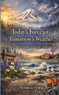 Today's Forecast - Tomorrow's Weather? Weather, Wisdom, and Life Under Northwest Skies