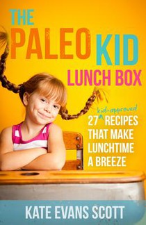 The Paleo Kid Lunch Box: 27 Kid-Approved Recipes That Make Lunchtime A Breeze (Primal Gluten Free Kids Cookbook)