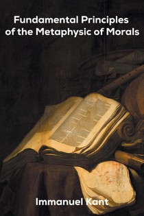 Fundamental Principles of the Metaphysic of Morals