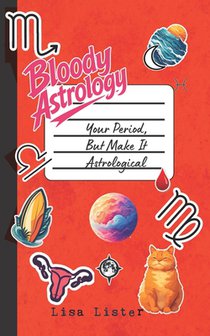 Bloody Astrology: Your Period, But Make It Astrological