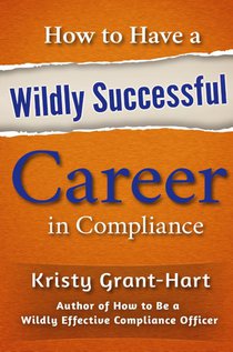 How to Have a Wildly Successful Career in Compliance