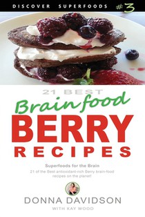 21 Best Brain-food Berry Recipes - Discover Superfoods #3: 21 of the best antioxidant-rich berry 'brain-food' recipes on the planet!