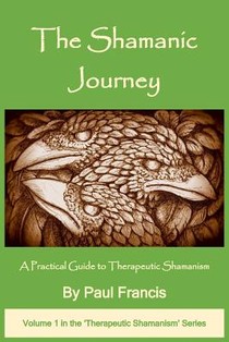 The Shamanic Journey: A Practical Guide to Therapeutic Shamanism