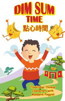 Dim Sum Time - Mandarin Traditional: With Traditional Chinese Characters along with English and Mandarin Pinyin