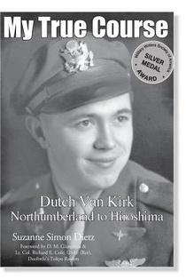 My True Course: Dutch Van Kirk Northumberland to Hiroshima