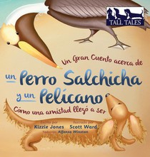 Un Gran Cuento acerca de un Perro Salchicha y un Pelicano (Spanish/English Bilingual Hard Cover)