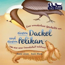 Eine wunderbare Geschichte von einem Dackel und einem Pelikan (German/English Bilingual Soft Cover)