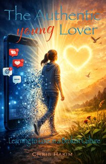 The Authentic Young Lover: Learning to Love in a Broken Culture